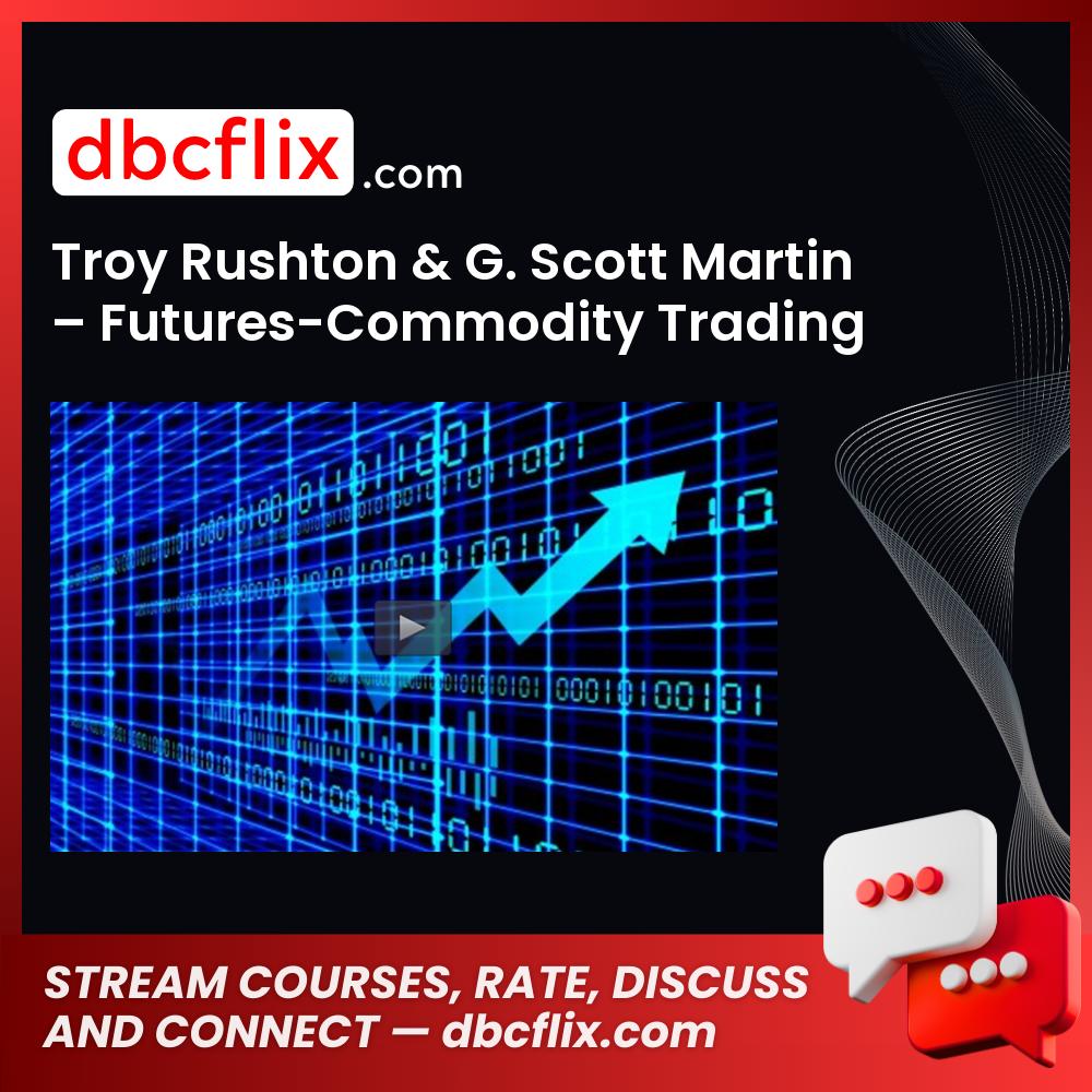 Troy Rushton & G. Scott Martin – Futures-Commodity Trading free downoad, dbcflix, dbcflix.com, storedbc.com, downloadbusinesscourse, mega, google drive