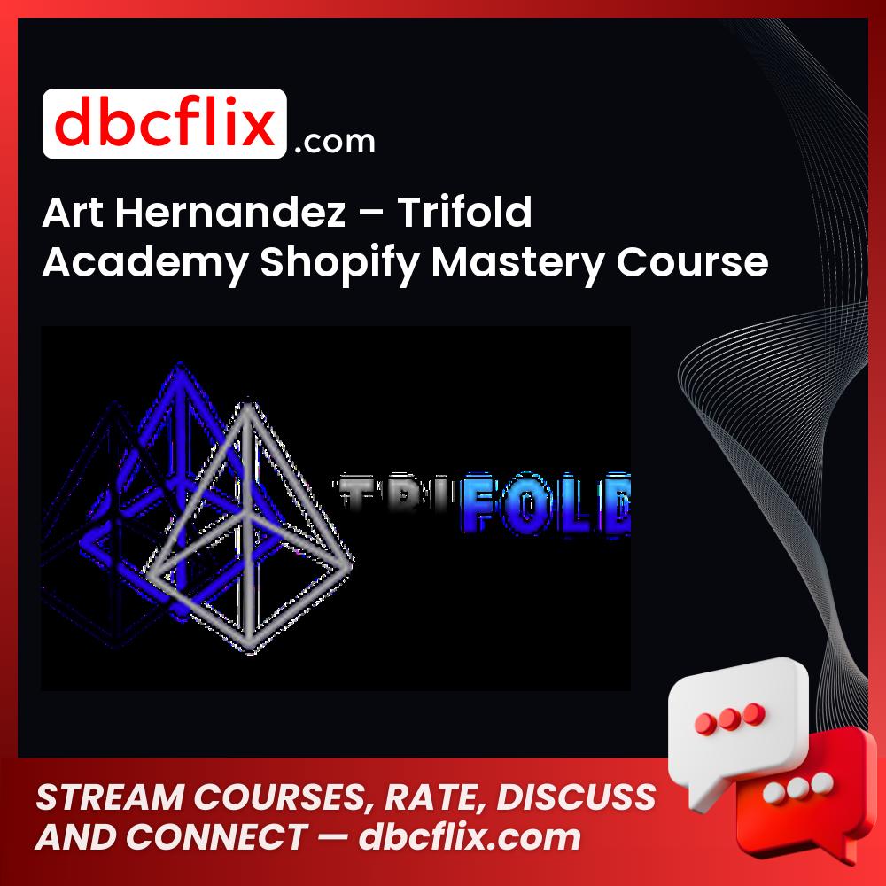 Art Hernandez Trifold Academy Shopify Mastery Course FREE DOWNLOAD