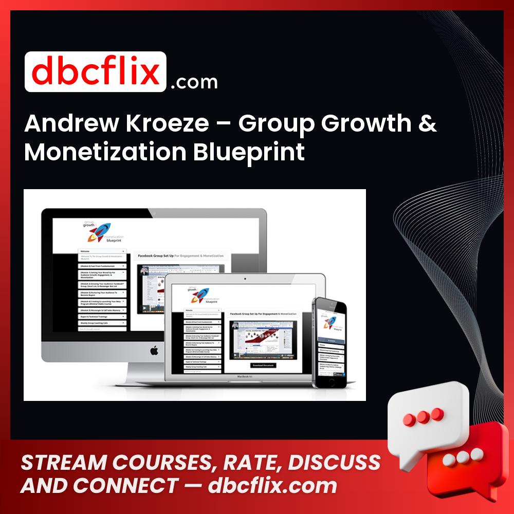Andrew Kroeze – Group Growth & Monetization Blueprint free downoad, dbcflix, dbcflix.com, storedbc.com, downloadbusinesscourse, mega, google drive