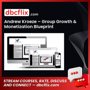 Andrew Kroeze – Group Growth & Monetization Blueprint free downoad, dbcflix, dbcflix.com, storedbc.com, downloadbusinesscourse, mega, google drive