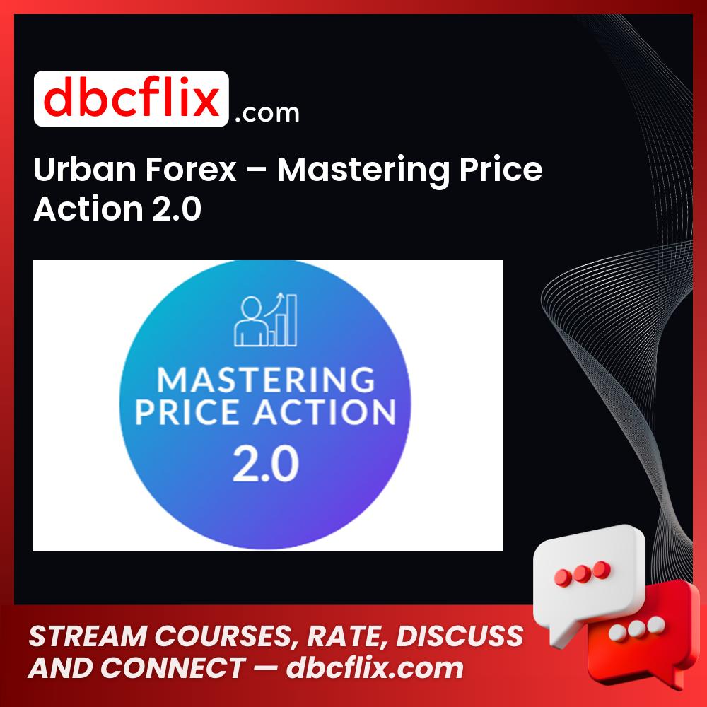 Urban Forex – Mastering Price Action 2.0 free downoad, dbcflix, dbcflix.com, storedbc.com, downloadbusinesscourse, mega, google drive
