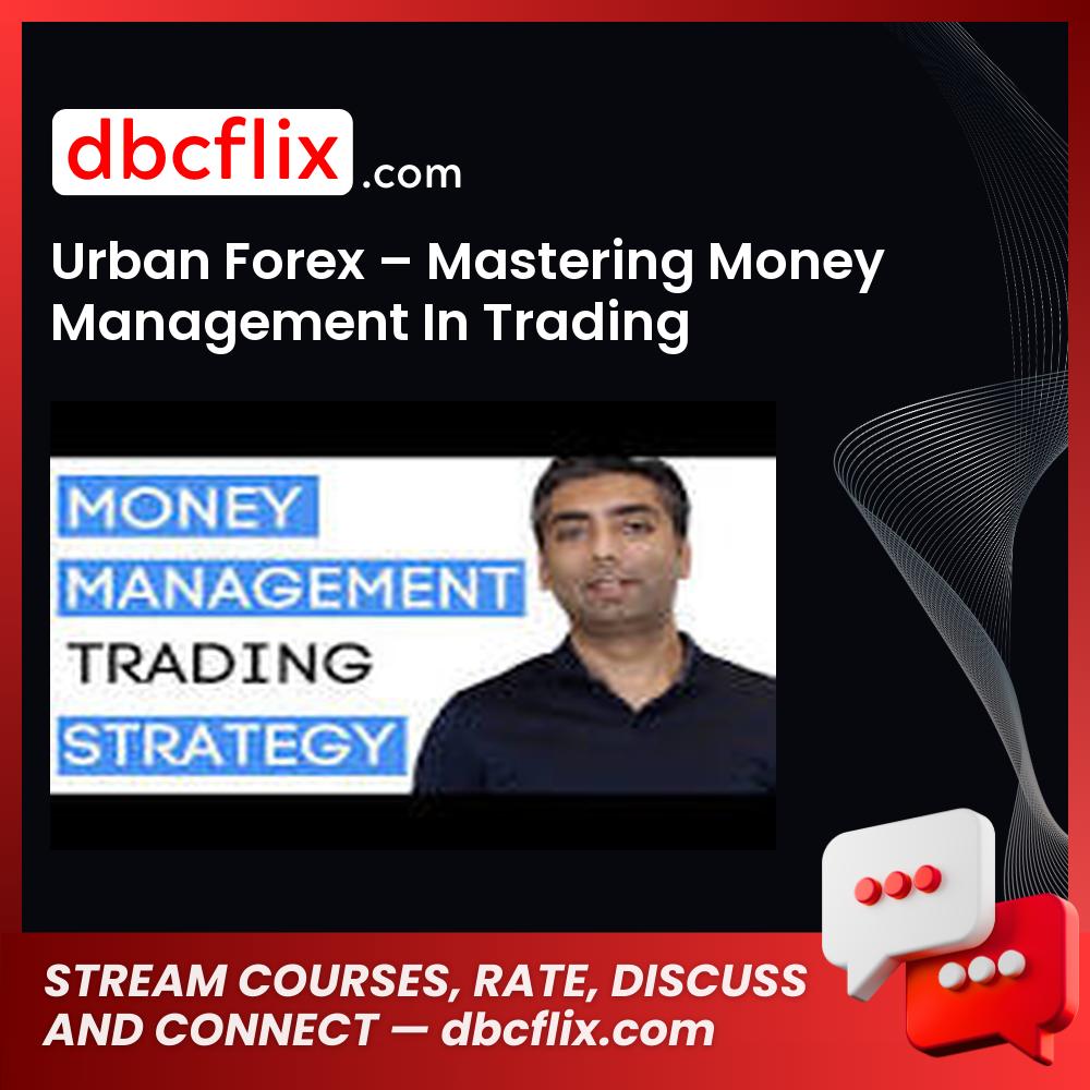 Urban Forex – Mastering Money Management In Trading free downoad, dbcflix, dbcflix.com, storedbc.com, downloadbusinesscourse, mega, google drive