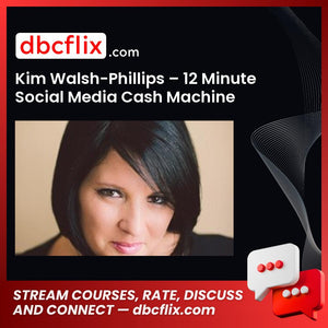 Kim Walsh-Phillips – 12 Minute Social Media Cash Machine free downoad, dbcflix, dbcflix.com, storedbc.com, downloadbusinesscourse, mega, google drive