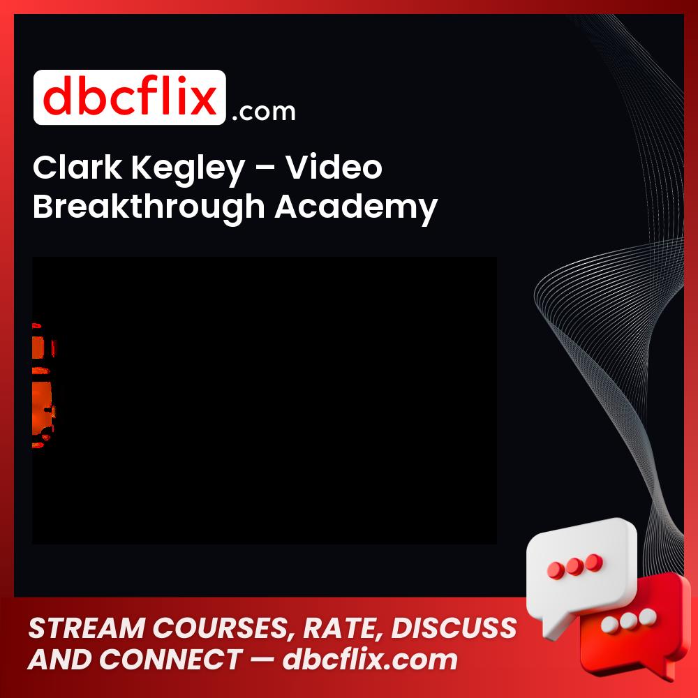 Clark Kegley Video Breakthrough Academy FREE DOWNLOAD