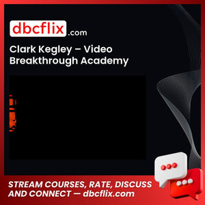 Clark Kegley Video Breakthrough Academy FREE DOWNLOAD