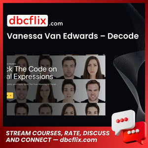 Vanessa Van Edwards – Decode free downoad, dbcflix, dbcflix.com, storedbc.com, downloadbusinesscourse, mega, google drive