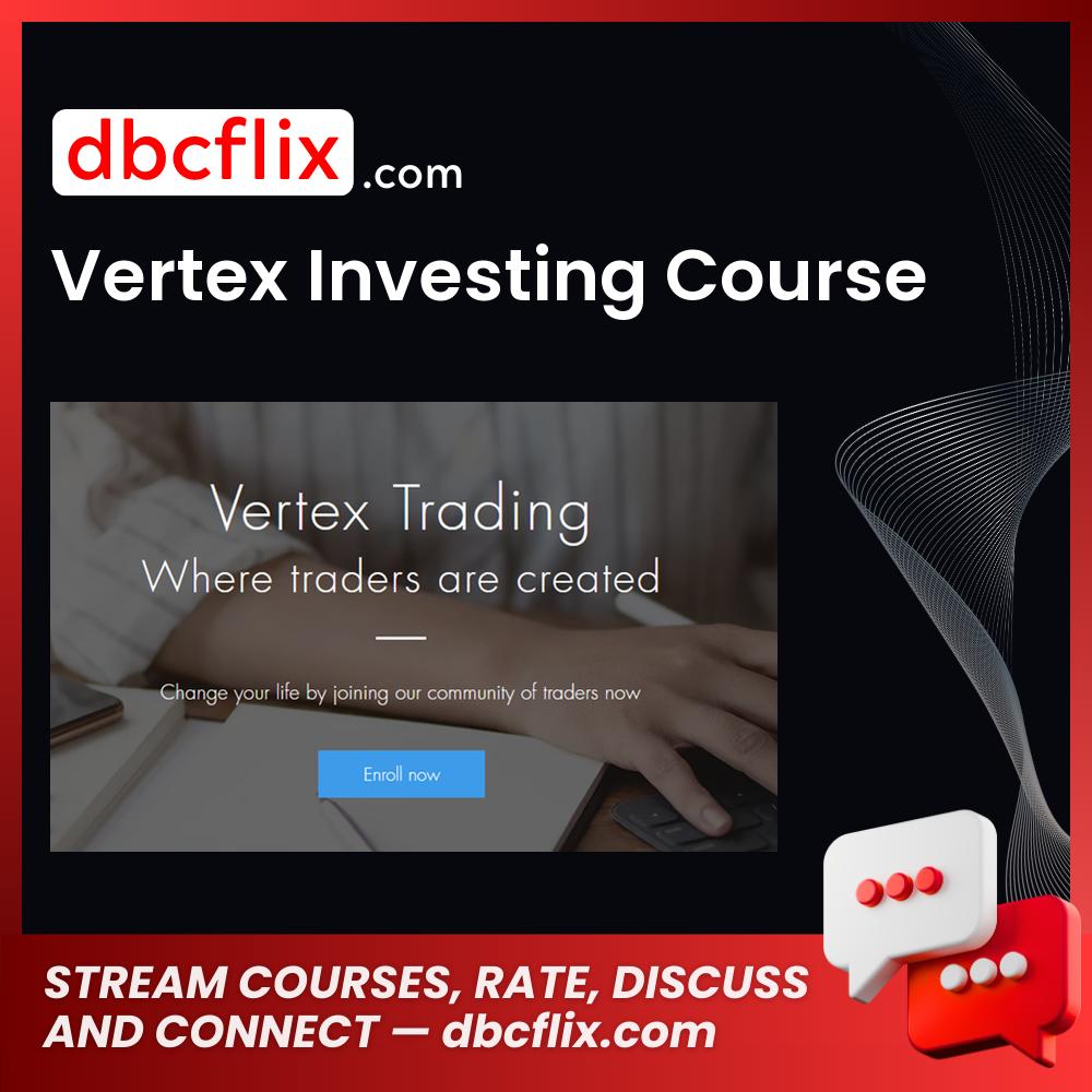 download, downloadbusinesscourse, drive, fast, free, google, mega, rapidgator, torrent, Vertex Investing Course