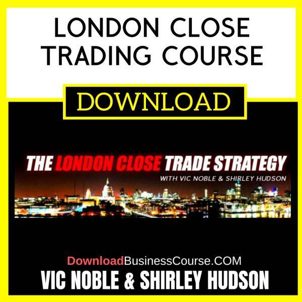 Vic Noble Shirley Hudson London Close Trading Course FREE DOWNLOAD
