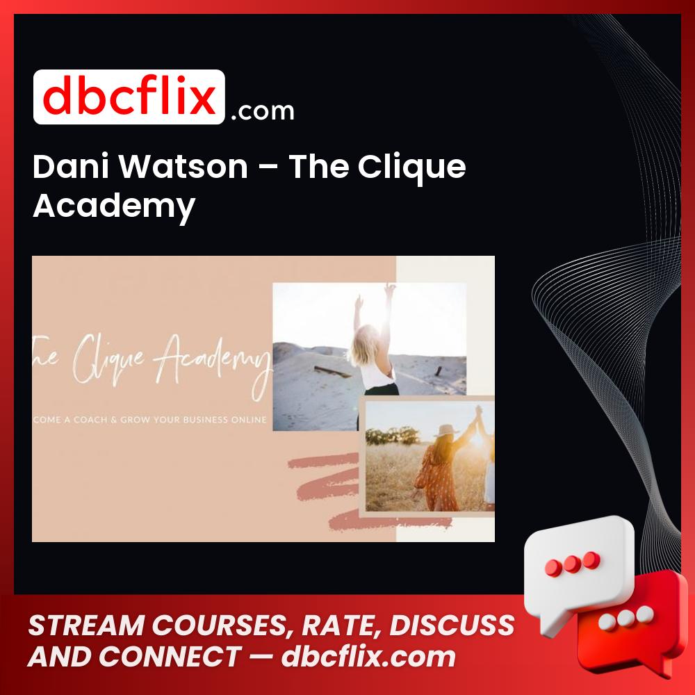 Dani Watson – The Clique Academy, download, downloadbusinesscourse, drive, fast, free, google, mega, rapidgator, torrent