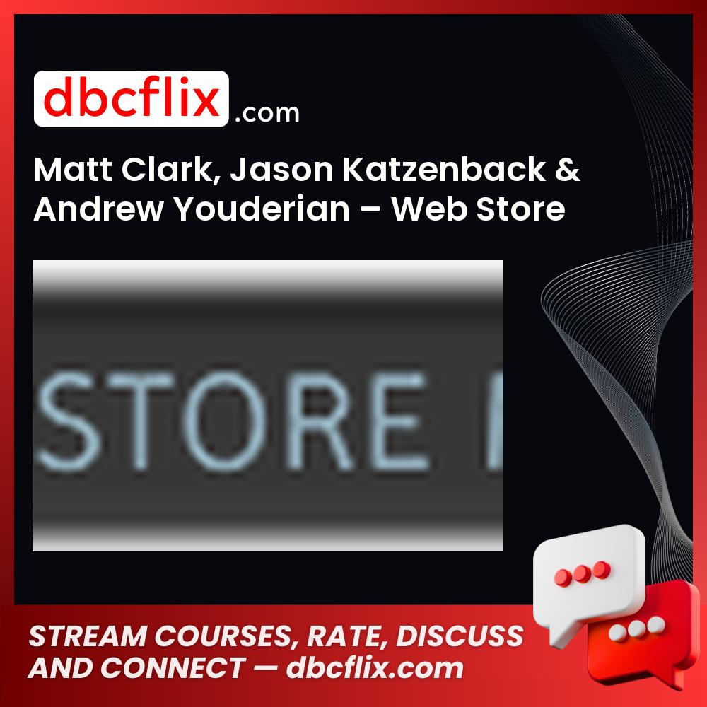Matt Clark, Jason Katzenback & Andrew Youderian – Web Store Mastery free downoad, dbcflix, dbcflix.com, storedbc.com, downloadbusinesscourse, mega, google drive