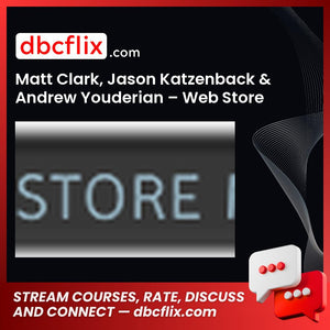 Matt Clark, Jason Katzenback & Andrew Youderian – Web Store Mastery free downoad, dbcflix, dbcflix.com, storedbc.com, downloadbusinesscourse, mega, google drive