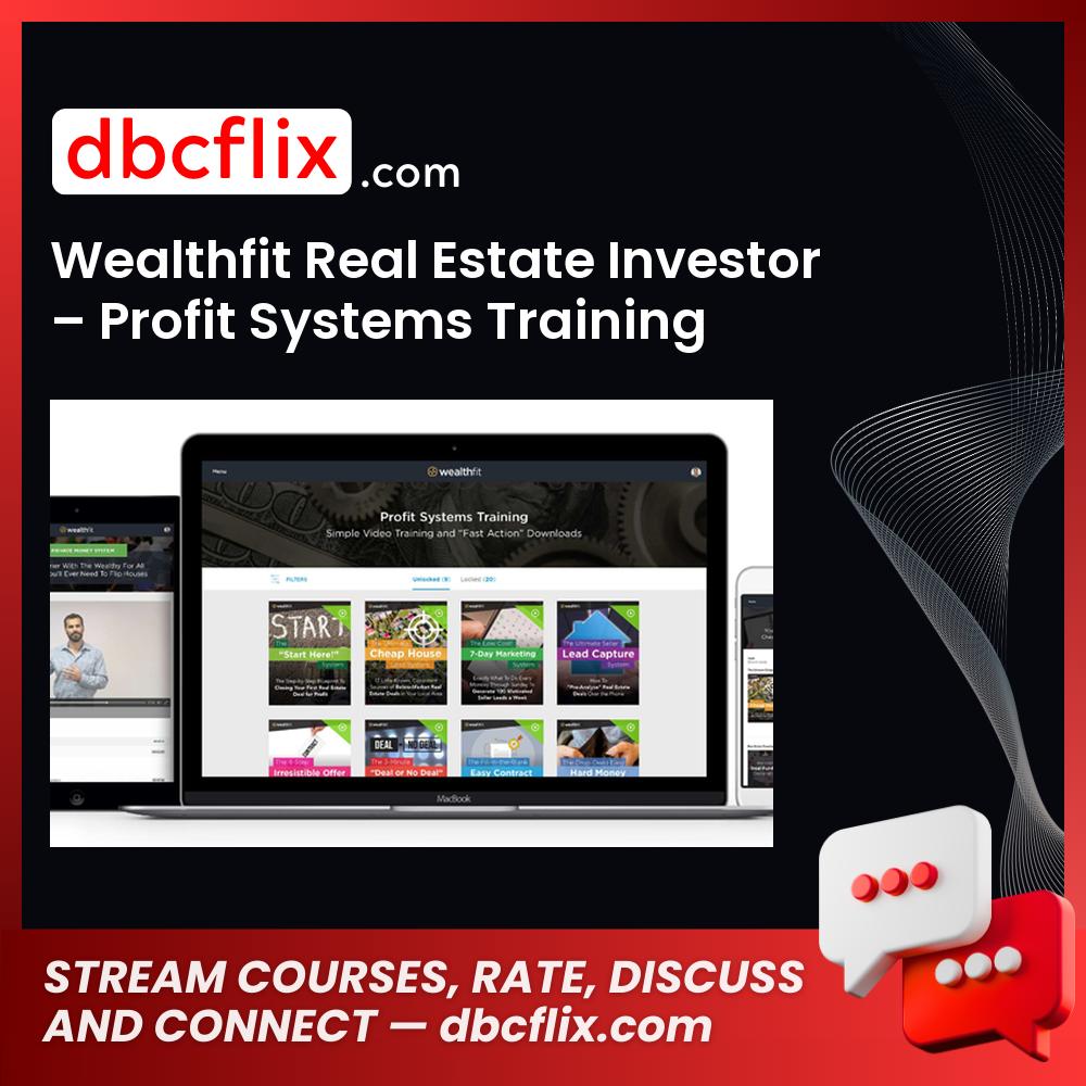 Wealthfit Real Estate Investor – Profit Systems Training free downoad, dbcflix, dbcflix.com, storedbc.com, downloadbusinesscourse, mega, google drive