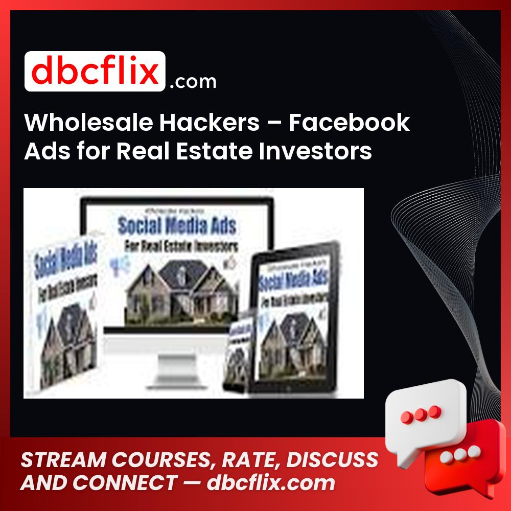 download, downloadbusinesscourse, drive, fast, free, google, mega, rapidgator, torrent, Wholesale Hackers – Facebook Ads for Real Estate Investors