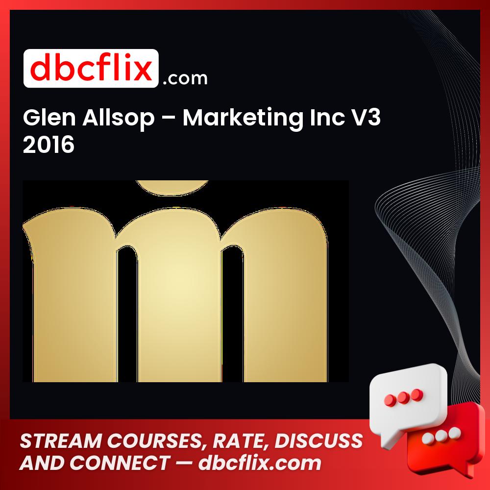 Glen Allsop – Marketing Inc V3 2016 free downoad, dbcflix, dbcflix.com, storedbc.com, downloadbusinesscourse, mega, google drive