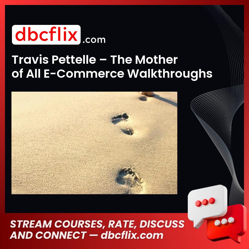 Travis Pettelle – The Mother of All E-Commerce Walkthroughs free downoad, dbcflix, dbcflix.com, storedbc.com, downloadbusinesscourse, mega, google drive