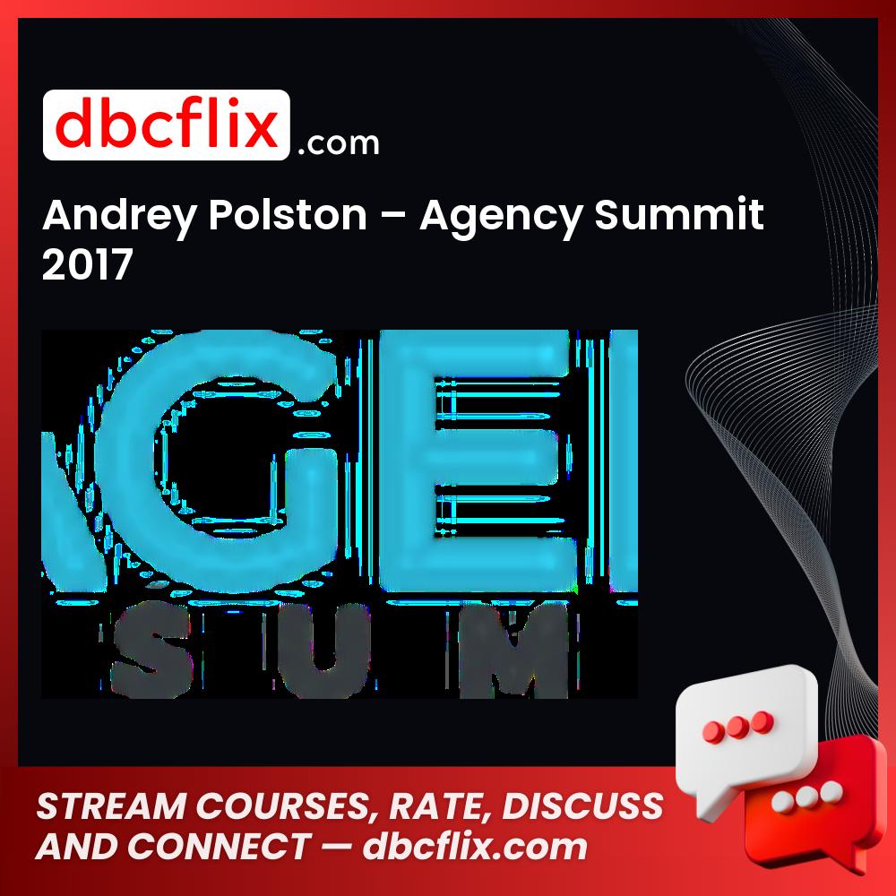 Andrey Polston Agency Summit 2017 FREE DOWNLOAD