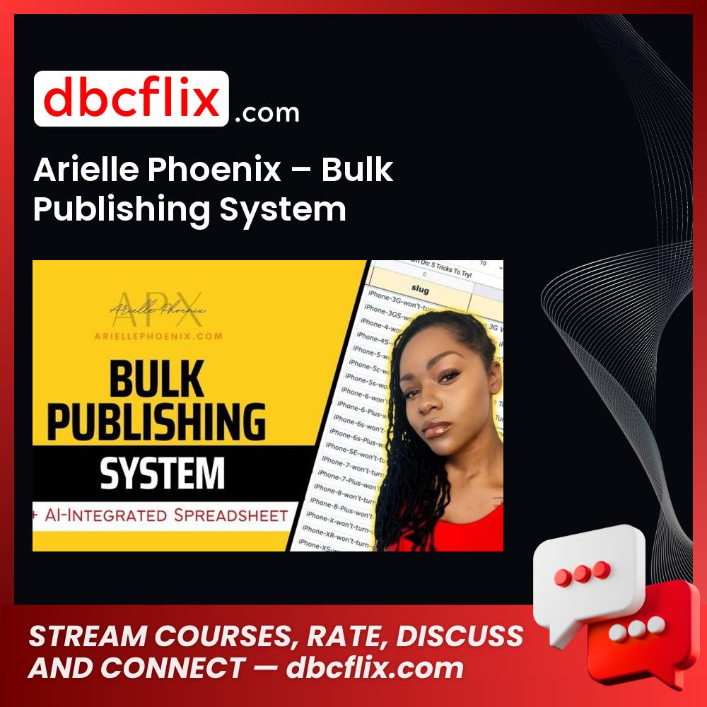 Arielle Phoenix – Bulk Publishing System free downoad, dbcflix, dbcflix.com, storedbc.com, downloadbusinesscourse, mega, google drive