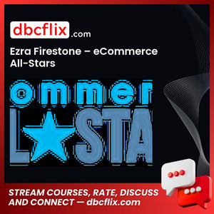 Ezra Firestone – eCommerce All-Stars free downoad, dbcflix, dbcflix.com, storedbc.com, downloadbusinesscourse, mega, google drive