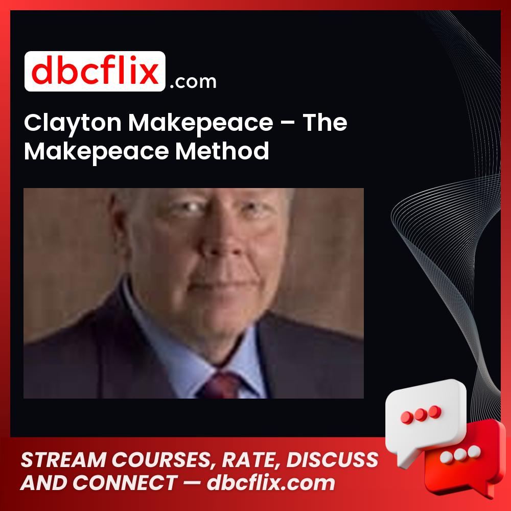 Clayton Makepeace – The Makepeace Method free downoad, dbcflix, dbcflix.com, storedbc.com, downloadbusinesscourse, mega, google drive