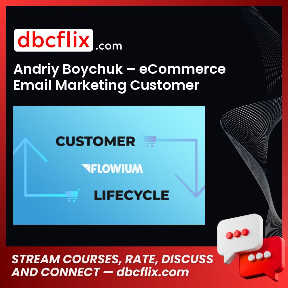Andriy Boychuk – eCommerce Email Marketing Customer Lifecycle, download, downloadbusinesscourse, drive, fast, free, google, mega, rapidgator, torrent