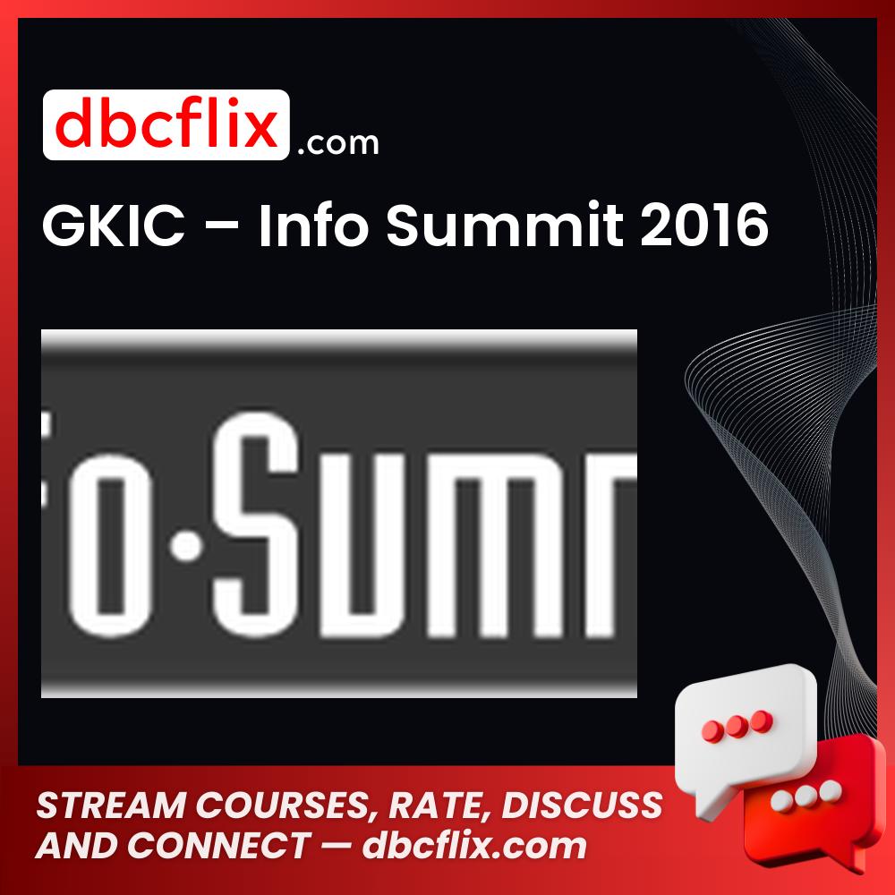 Gkic Info Summit 2016 FREE DOWNLOAD