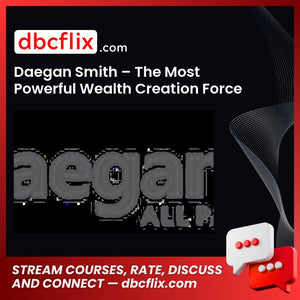 Daegan Smith The Most Powerful Wealth Creation Force On Earth FREE DOWNLOAD