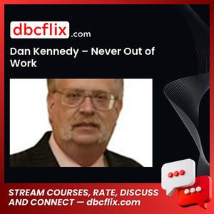 Dan Kennedy Never Out Of Work FREE DOWNLOAD
