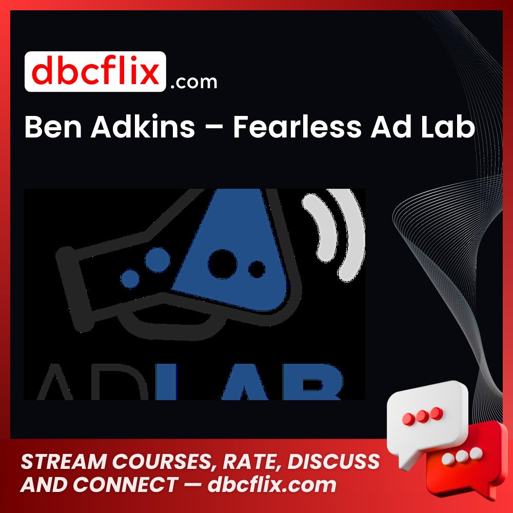 Ben Adkins Fearless Ad Lab FREE DOWNLOAD