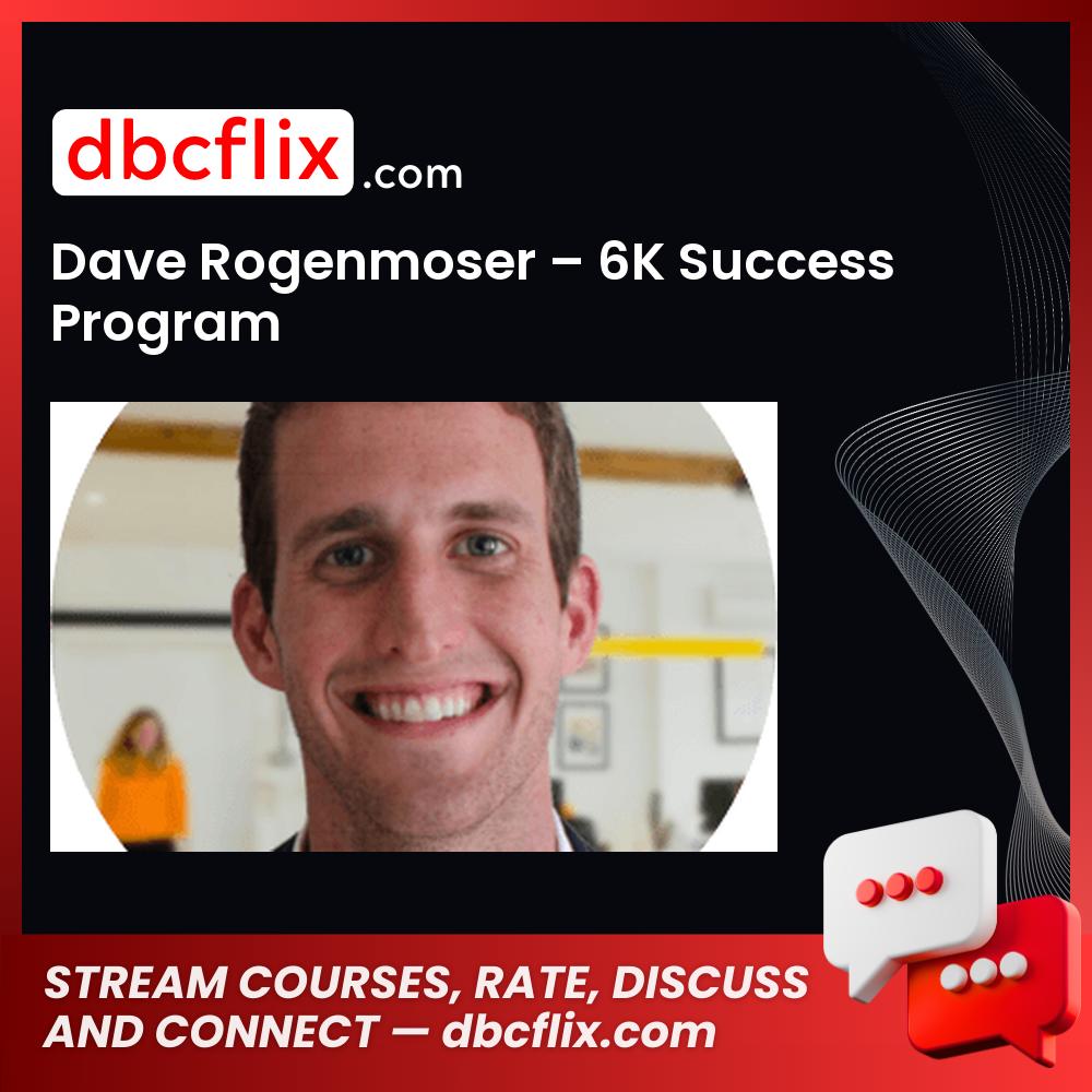 Dave Rogenmoser 6k Success Program FREE DOWNLOAD