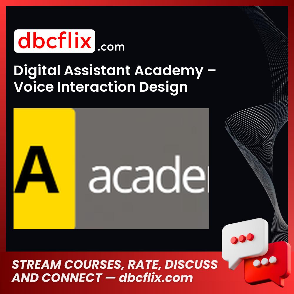 Digital Assistant Academy – Voice Interaction Design Fundamentals, download, downloadbusinesscourse, drive, fast, free, google, mega, rapidgator, torrent