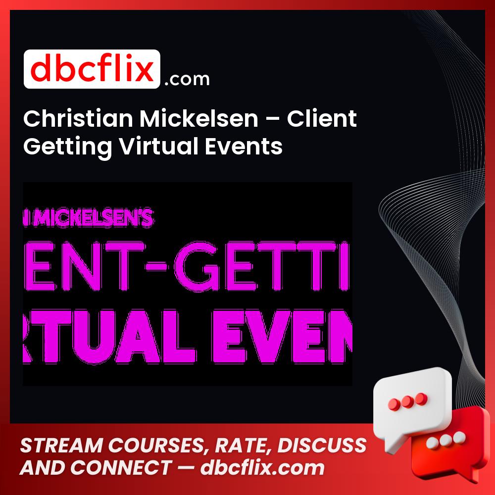 Christian Mickelsen – Client Getting Virtual Events free downoad, dbcflix, dbcflix.com, storedbc.com, downloadbusinesscourse, mega, google drive