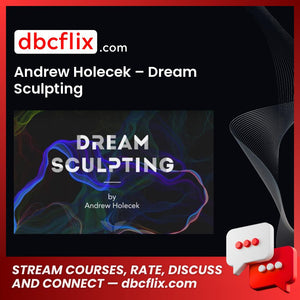 Andrew Holecek – Dream Sculpting free downoad, dbcflix, dbcflix.com, storedbc.com, downloadbusinesscourse, mega, google drive
