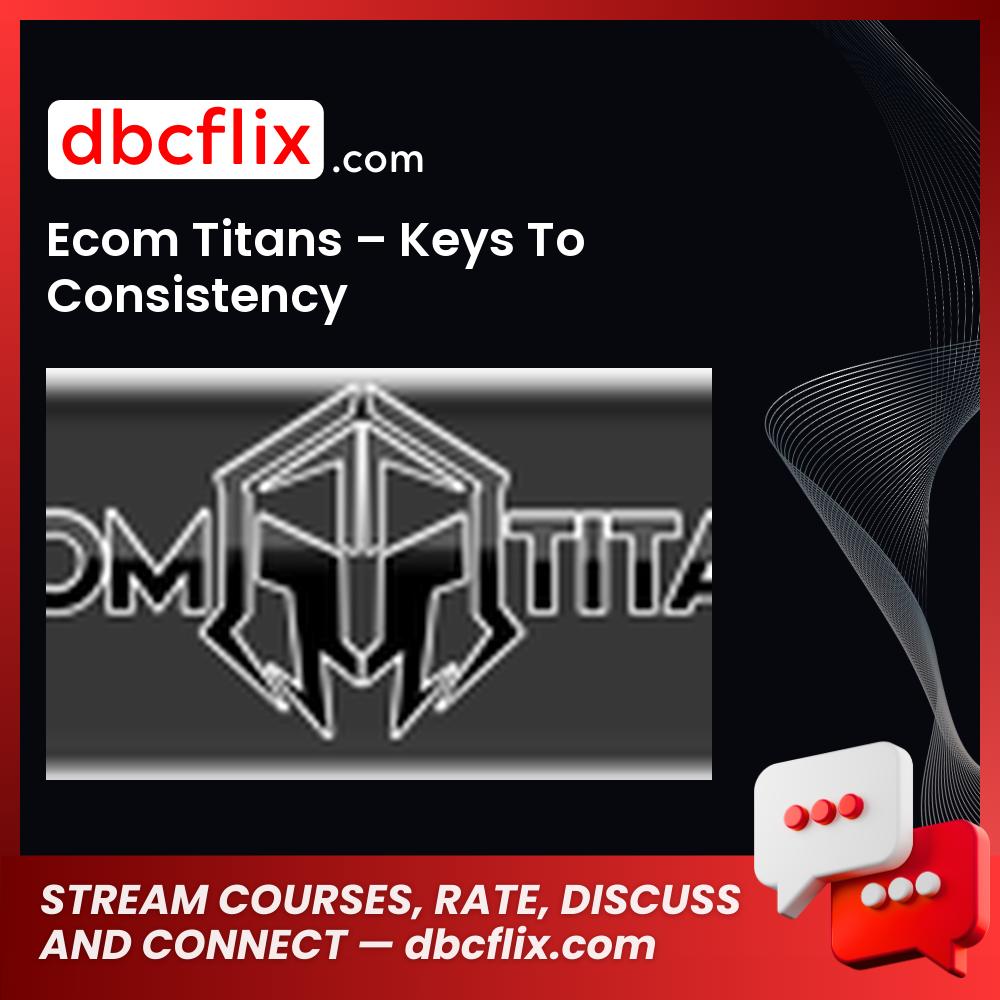 Ecom Titans Keys To Consistency FREE DOWNLOAD