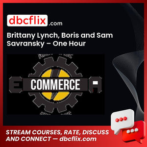 Brittany Lynch, Boris and Sam Savransky – One Hour E-commerce Launch Formula free downoad, dbcflix, dbcflix.com, storedbc.com, downloadbusinesscourse, mega, google drive
