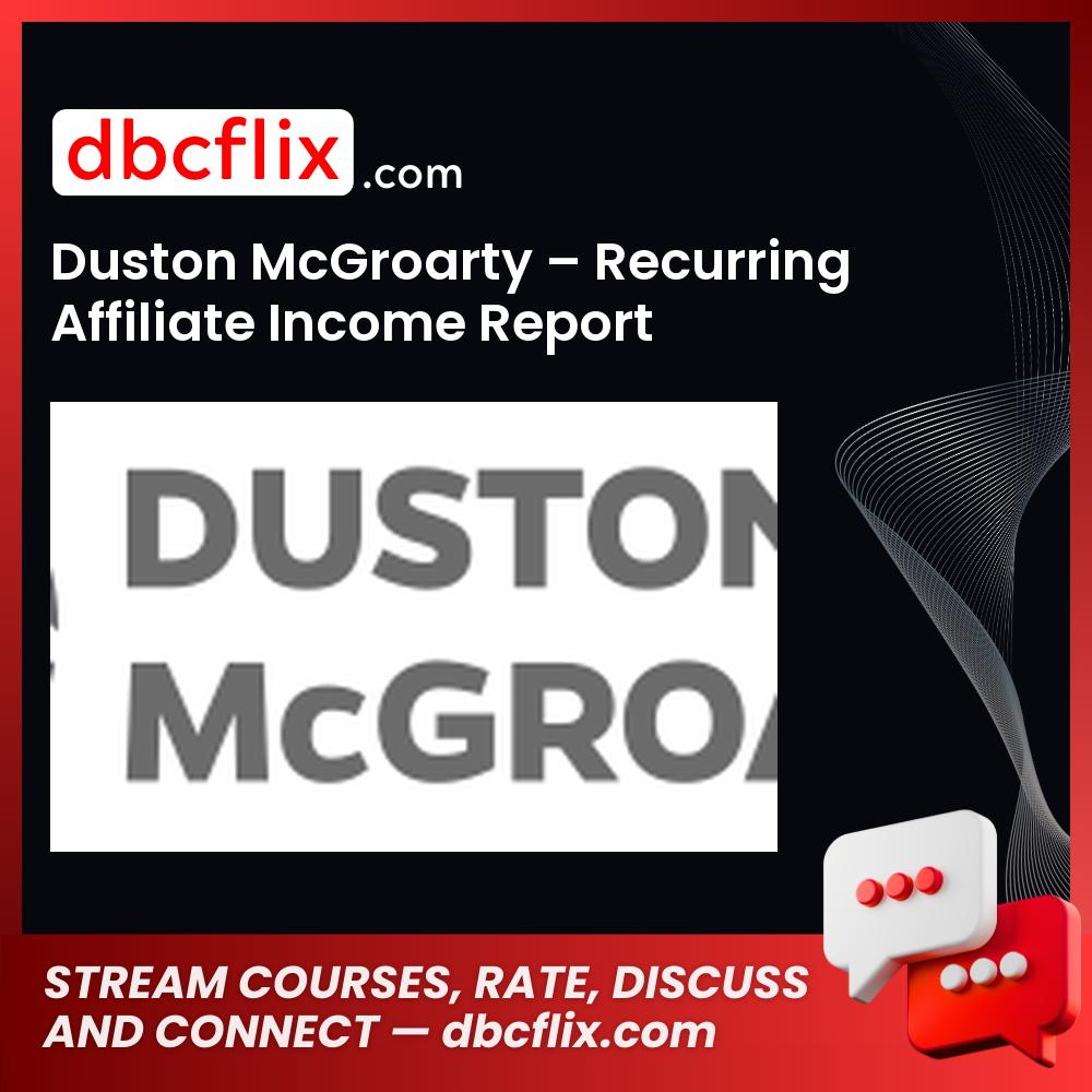 Duston McGroarty Recurring Affiliate Income Report FREE DOWNLOAD