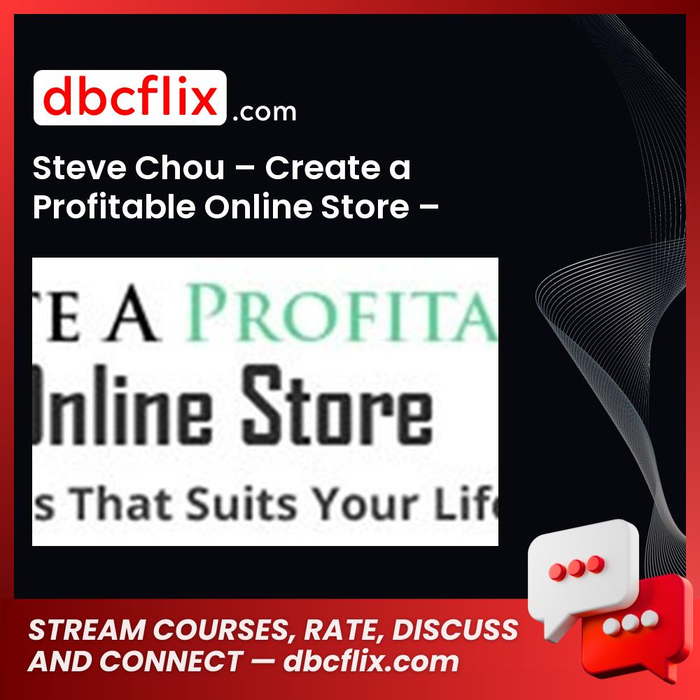 Steve Chou Create A Profitable Online Store Deluxe 2017 FREE DOWNLOAD
