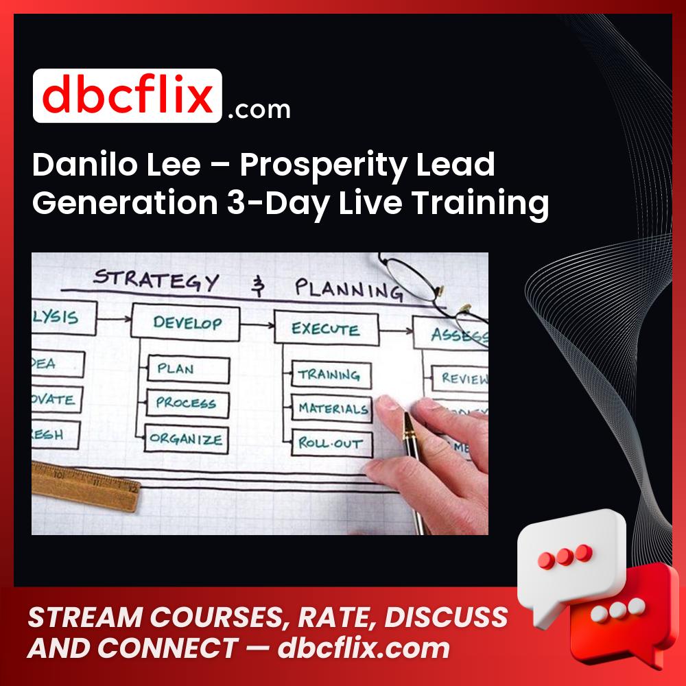 Danilo Lee – Prosperity Lead Generation 3-Day Live Training free downoad, dbcflix, dbcflix.com, storedbc.com, downloadbusinesscourse, mega, google drive