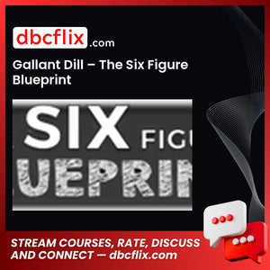 Gallant Dill The Six Figure Blueprint FREE DOWNLOAD