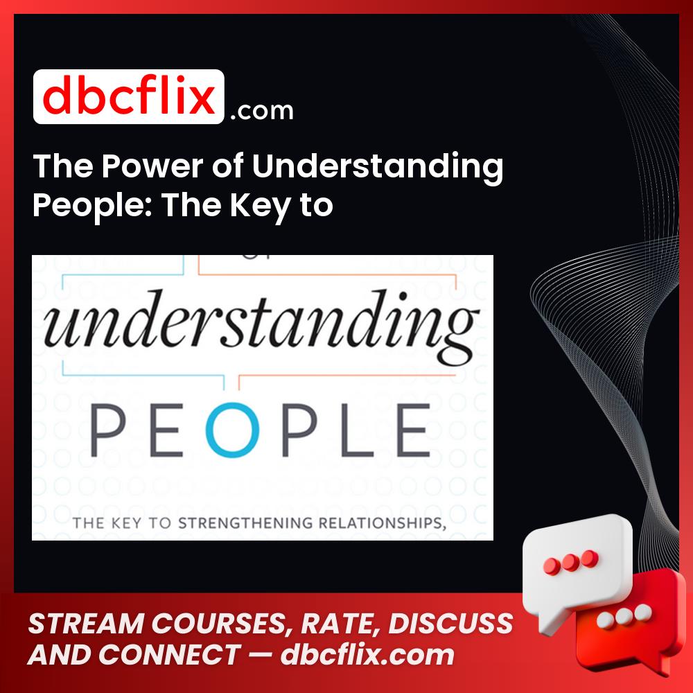 The Power of Understanding People: The Key to Strengthening Relationships, Increasing Sales, and Enhancing Organizational Performance [Kindle Edition] – $10.99 free downoad, dbcflix, dbcflix.com, storedbc.com, downloadbusinesscourse, mega, google drive
