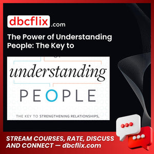 The Power of Understanding People: The Key to Strengthening Relationships, Increasing Sales, and Enhancing Organizational Performance [Kindle Edition] – $10.99 free downoad, dbcflix, dbcflix.com, storedbc.com, downloadbusinesscourse, mega, google drive