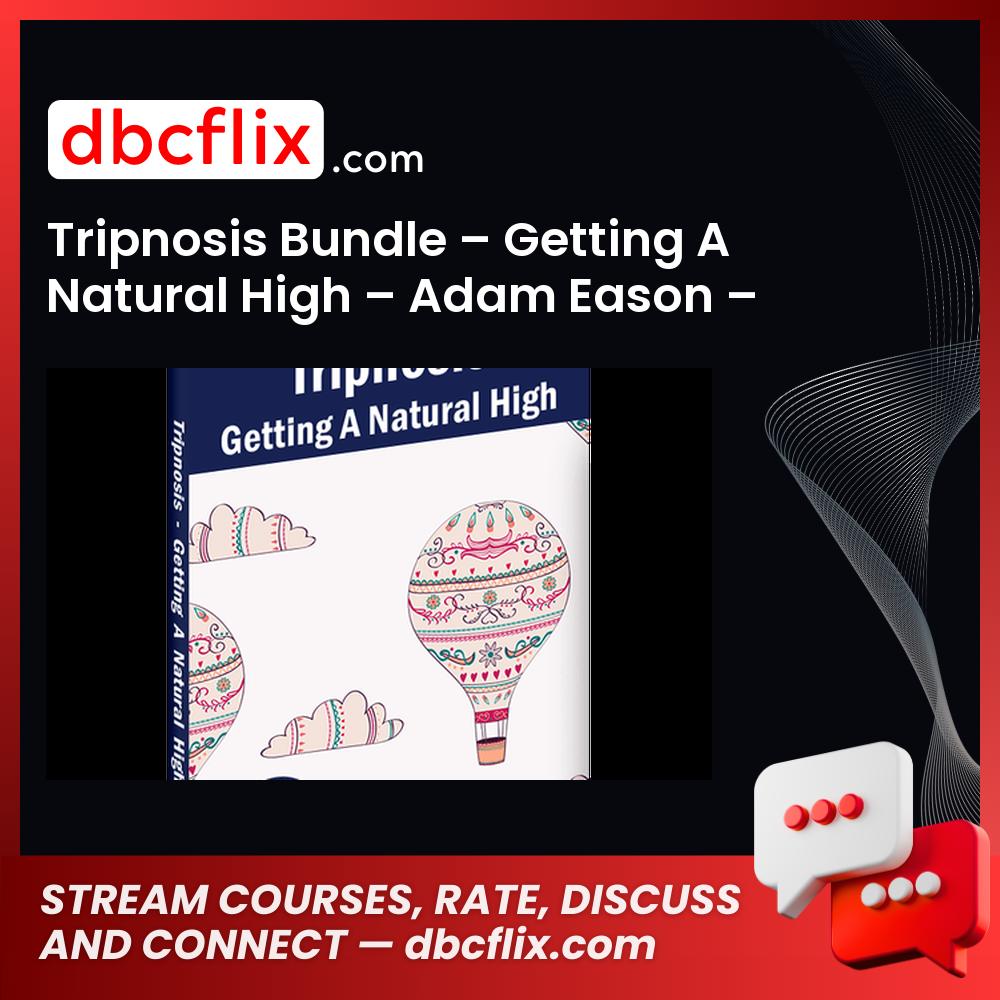 Tripnosis Bundle – Getting A Natural High – Adam Eason – £5.77 free downoad, dbcflix, dbcflix.com, storedbc.com, downloadbusinesscourse, mega, google drive
