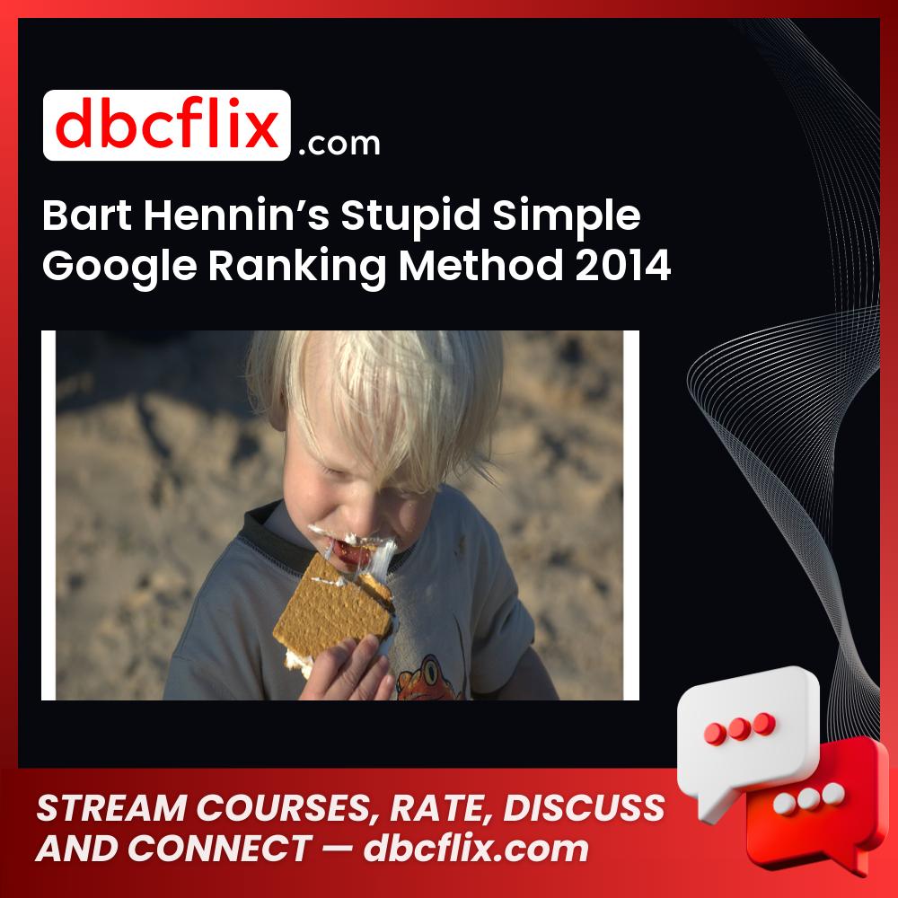 Bart Hennin’s Stupid Simple Google Ranking Method 2014 [UNRELEASED ON PUBLIC] free downoad, dbcflix, dbcflix.com, storedbc.com, downloadbusinesscourse, mega, google drive