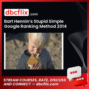 Bart Hennin’s Stupid Simple Google Ranking Method 2014 [UNRELEASED ON PUBLIC] free downoad, dbcflix, dbcflix.com, storedbc.com, downloadbusinesscourse, mega, google drive