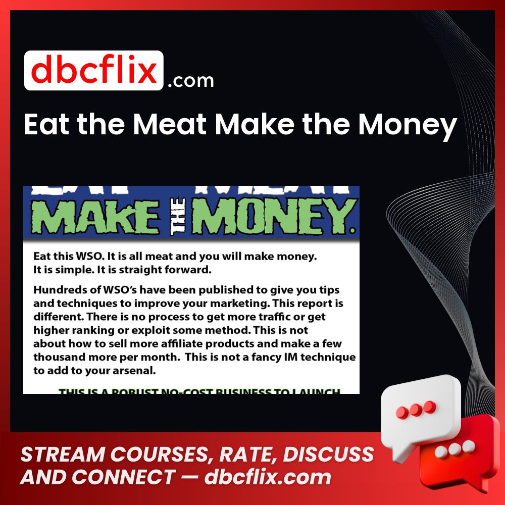 Eat the Meat Make the Money free downoad, dbcflix, dbcflix.com, storedbc.com, downloadbusinesscourse, mega, google drive