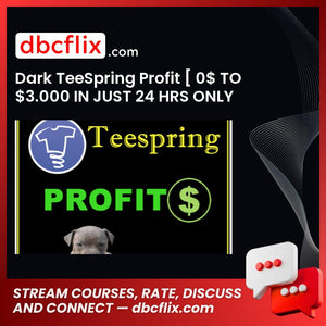 Dark TeeSpring Profit [ 0$ TO $3.000 IN JUST 24 HRS ONLY WITH 1$ ] free downoad, dbcflix, dbcflix.com, storedbc.com, downloadbusinesscourse, mega, google drive
