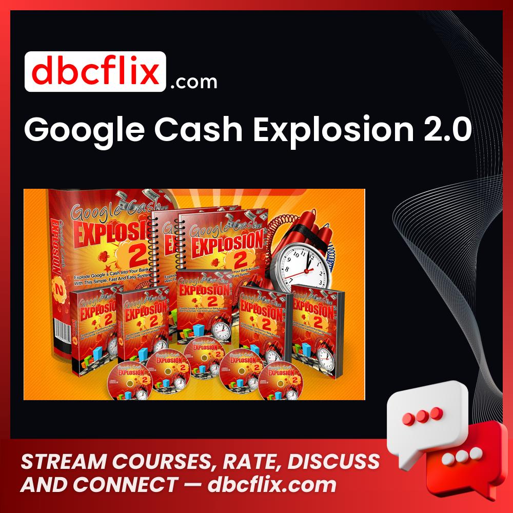 Google Cash Explosion 2.0 free downoad, dbcflix, dbcflix.com, storedbc.com, downloadbusinesscourse, mega, google drive