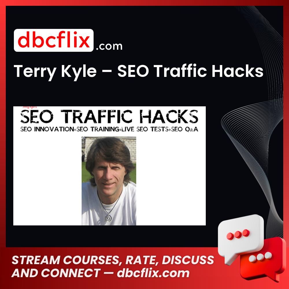 Terry Kyle – SEO Traffic Hacks free downoad, dbcflix, dbcflix.com, storedbc.com, downloadbusinesscourse, mega, google drive