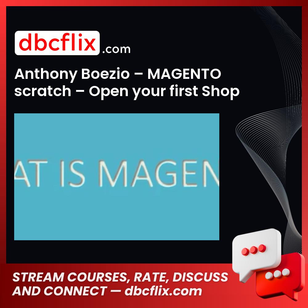 Anthony Boezio – MAGENTO scratch – Open your first Shop Online – step by step free downoad, dbcflix, dbcflix.com, storedbc.com, downloadbusinesscourse, mega, google drive