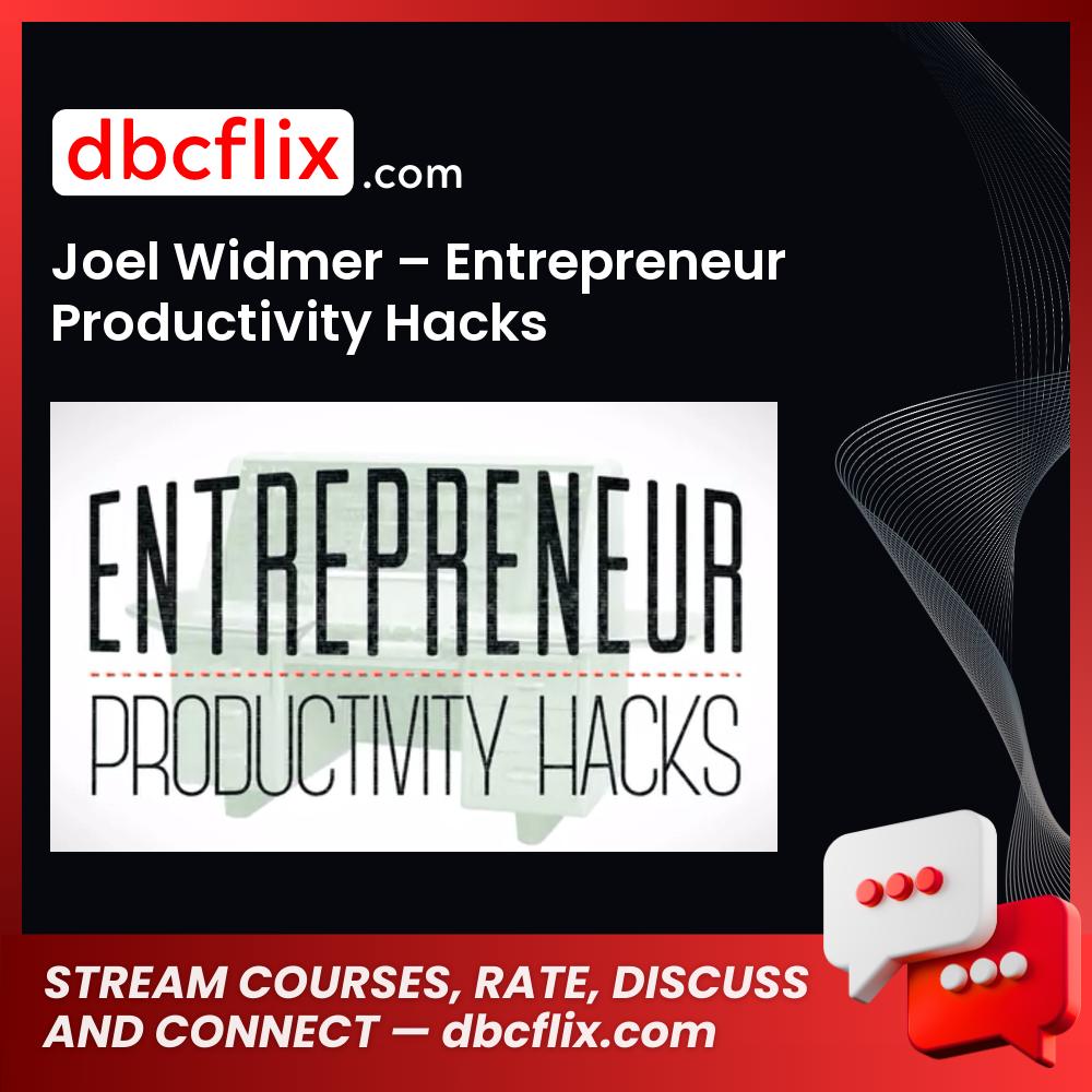 Joel Widmer – Entrepreneur Productivity Hacks free downoad, dbcflix, dbcflix.com, storedbc.com, downloadbusinesscourse, mega, google drive