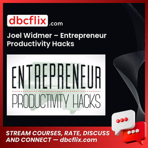 Joel Widmer – Entrepreneur Productivity Hacks free downoad, dbcflix, dbcflix.com, storedbc.com, downloadbusinesscourse, mega, google drive